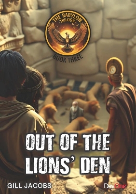 Out of the Lions' Den: The Babylon Trilogy Book 3