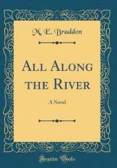 All Along the River: A Novel (Classic Reprint)
