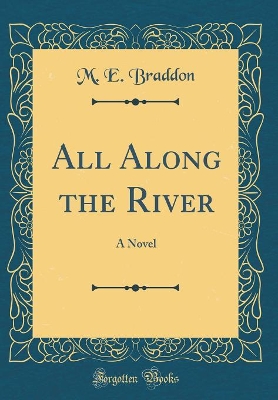 All Along the River: A Novel (Classic Reprint)
