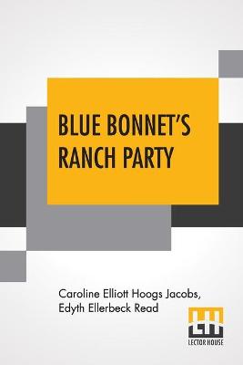 Blue Bonnet's Ranch Party: A Sequel To A Texas Blue Bonnet By C. E. Jacobs