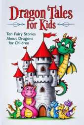 Dragon Tales for Kids: Ten Fairy Stories About Dragons for Children