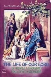 The Life of Our Lord in Simple Language for Little Children: [Illustrated]