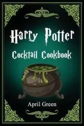 Harry Potter Cocktail Cookbook: 40 Amazing and Extraordinary Drink Recipes Inspired By The Wizarding World Of Harry Potter.