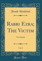 Rabbi Ezra; The Victim, Vol. 2: Two Stories (Classic Reprint)