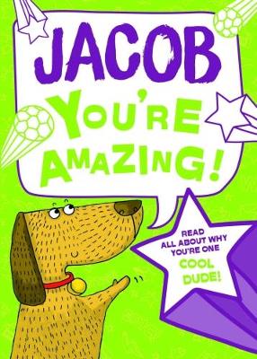 Jacob - You're Amazing: Read All About Why You're One Cool Dude!