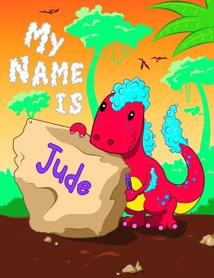 My Name is Jude: 2 Workbooks in 1! Personalized Primary Name and Letter Tracing Book for Kids Learning How to Write Their First Name and the Alphabet with Cute Dinosaur Theme, Handwriting Practice Paper Designed for Children in Pre-k and Kindergarten
