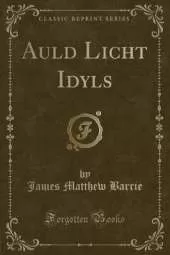Auld Licht Idyls (Classic Reprint)
