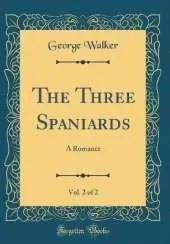 The Three Spaniards, Vol. 2 of 2: A Romance (Classic Reprint)