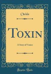 Toxin: A Story of Venice (Classic Reprint)