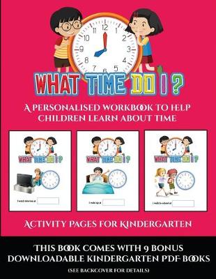 Activity Pages for Kindergarten (What time do I?): A personalised workbook to help children learn about time