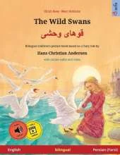 The Wild Swans - قوهای وحشی (English - Persian (Farsi)): Bilingual children's book based on a fairy tale by Hans Christian Andersen, with online audio and video