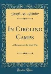 In Circling Camps: A Romance of the Civil War (Classic Reprint)