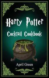 Harry Potter Cocktail Cookbook: 40 Amazing and Extraordinary Drink Recipes Inspired By The Wizarding World Of Harry Potter.
