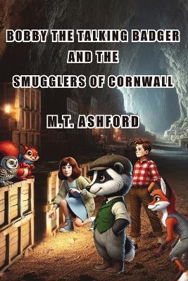 Bobby the Talking Badger and the Smugglers of Cornwall: A Tale of Friendship, Mystery, and Adventure