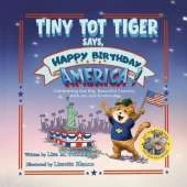 Tiny Tot Tiger Says, Happy Birthday, America!: Celebrating Our Big, Beautiful Country with Joy and Gratitude