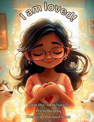 I am loved!: Celebrating the Many Ways Love Shows Up Each Day