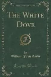 The White Dove (Classic Reprint)