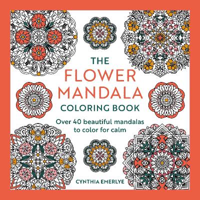 The Flower Mandala Coloring Book: 40 beautiful mandalas to color for calm