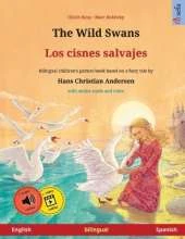 The Wild Swans - Los cisnes salvajes (English - Spanish): Bilingual children's book based on a fairy tale by Hans Christian Andersen, with online audio and video