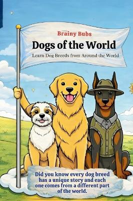 Dogs of the World: Learn Dog Breeds And Where They Come From