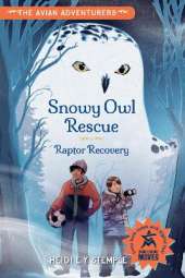 The Avian Adventurers #1: Snowy Owl Rescue: Raptor Recovery