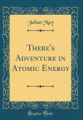 There's Adventure in Atomic Energy (Classic Reprint)