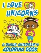 I Love Unicorns - A Black Children's Coloring Book: A Colorful Adventure For Little Artists