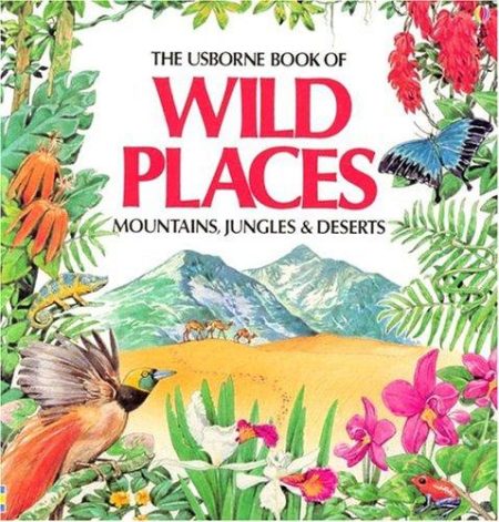 Wild Places: Mountains, Jungles and Deserts