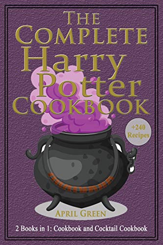 The Complete Harry Potter Cookbook: 2 books in 1: Cookbook And Cocktail Cookbook. +240 Amazing recipes inspired by the Wizarding World of Harry Potter.