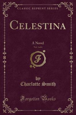 Celestina, Vol. 3 of 4: A Novel (Classic Reprint)