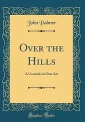 Over the Hills: A Comedy in One Act (Classic Reprint)