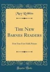 The New Barnes Readers: First Year First Half; Primer (Classic Reprint)