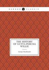 The History of Gutta-Percha Willie