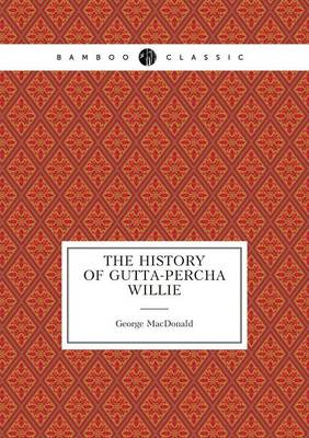 The History of Gutta-Percha Willie