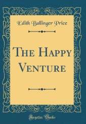 The Happy Venture (Classic Reprint)
