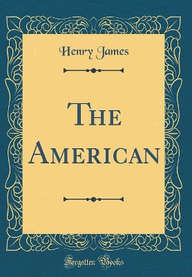 The American (Classic Reprint)