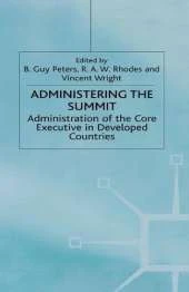 Administering the Summit: Administration of the Core Executive in Developed Countries