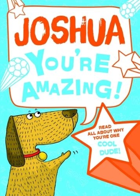 Joshua - You're Amazing!: Read All About Why You're One Cool Dude!