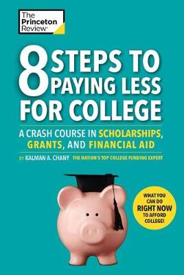 8 Steps To Paying Less For College: A Crash Course in Scholarships, Grants, and Financial Aid