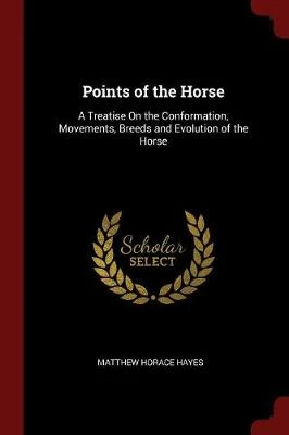 Points of the Horse: A Treatise On the Conformation, Movements, Breeds and Evolution of the Horse