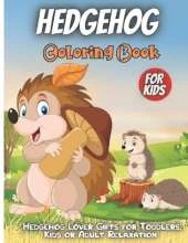 Hedgehog Coloring Book: Funny Cute Hedgehog Coloring Book For Toddlers, Hedgehog Animal Coloring Book For kids All Ages