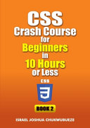 CSS Crash Course for Beginners in 10 Hours or Less (Book 2)