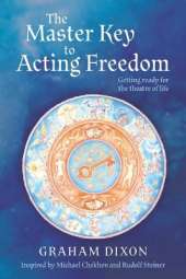 The Master Key to Acting Freedom: Getting Ready for the Theatre of Life