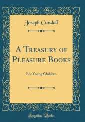 A Treasury of Pleasure Books: For Young Children (Classic Reprint)