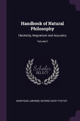 Handbook of Natural Philosophy: Electricity, Magnetism and Acoustics; Volume 5
