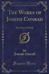 The Works of Joseph Conrad, Vol. 16: The Arrow of Gold (Classic Reprint)