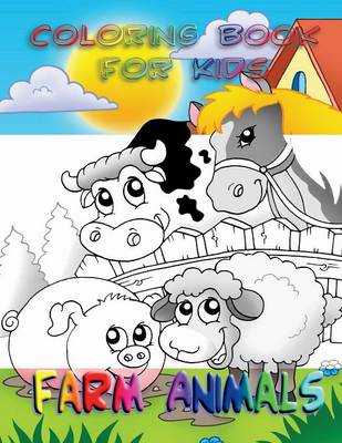 Coloring Book for Kids: Farm Animals: Kids Coloring Book