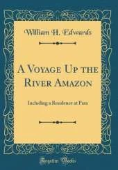 A Voyage Up the River Amazon: Including a Residence at Para (Classic Reprint)