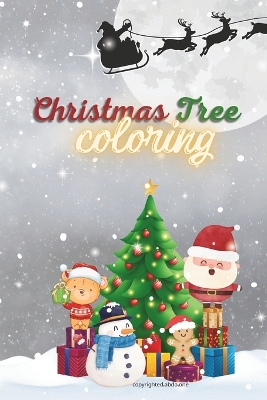 Christmas Tree Coloring Book: Big and Easy Whimsical and Enchanted Christmas Tree Coloring Book With Relaxing Christmas Scenes Designs: for kids