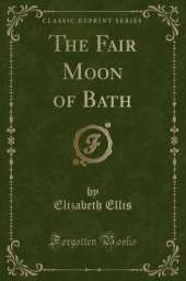 The Fair Moon of Bath (Classic Reprint)